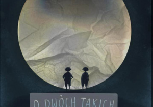 Plakat informujący o spektaklu "O dwóch takich, co ukradli księżyc" według Kornela Makuszyńskiego, w adaptacji i reżyserii Jarosława Kiliana.