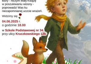 Plakat informujący o spektaklu: Spektakl muzyczny "Mały Książę szuka wiosny". Z radością zapraszamy Państwa razem z dziećmi na spektakl, który - niczym Mały Książę w poszukiwaniu wiosny - poprowadzi Was ku niezapomnianej uczcie wrażeń. Widzimy się 4 czerwca 2025 roku o godzinie 18:00 w Szkole Podstawowej nr 34 przy ulicy Kruczkowskiego 12b.