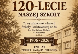 Świętujemy 120-lecie naszej szkoły! To wyjątkowy rok w historii Szkoły Podstawowej nr 34 im. Stanisława Dubois w Warszawie. 120 lat tradycji, zaufania i wspólnoty!